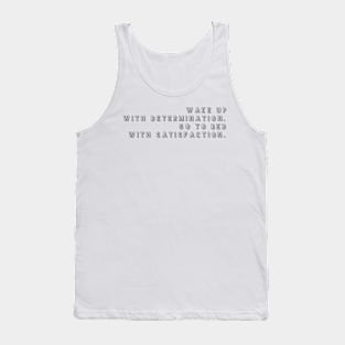 wake up with determination go to bed with satisfaction Tank Top